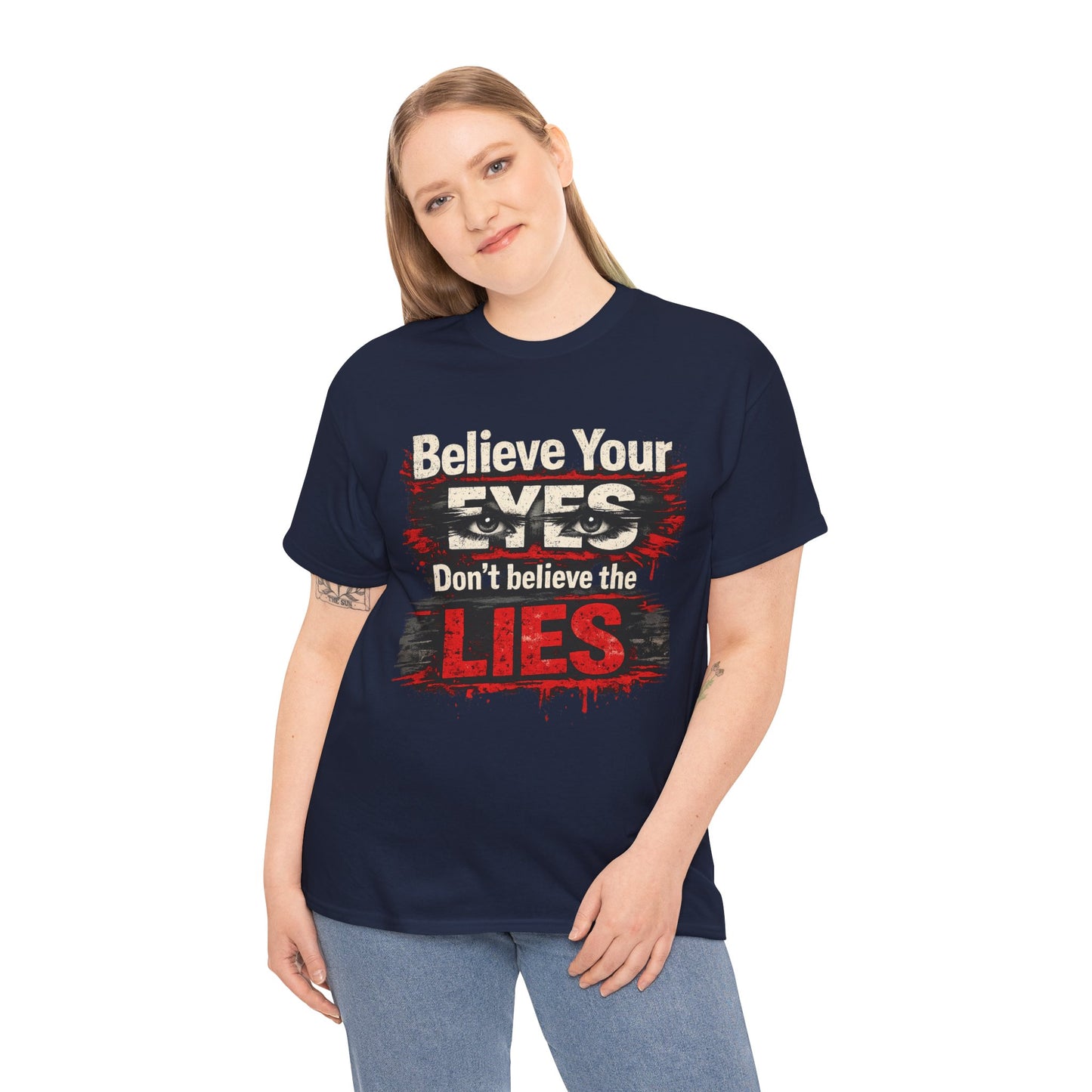 "Believe Your Eyes Don't Believe the Lies" Bold Distressed Design