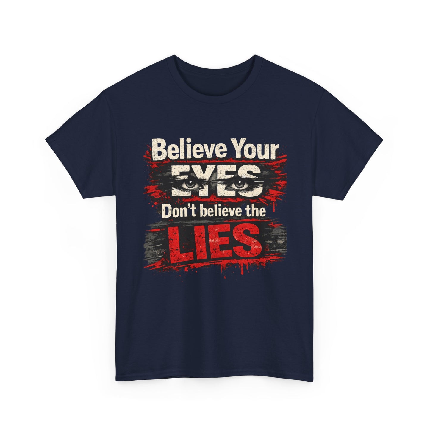"Believe Your Eyes Don't Believe the Lies" Bold Distressed Design