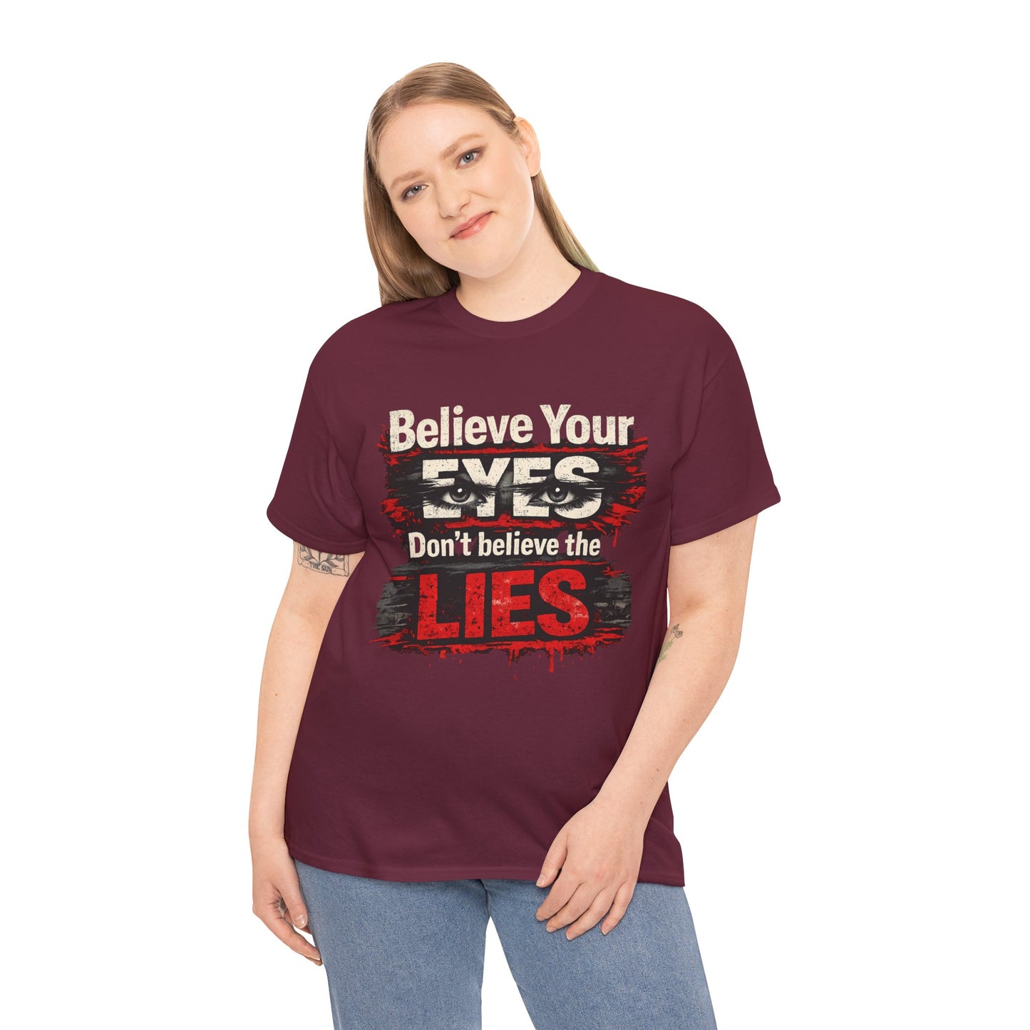 "Believe Your Eyes Don't Believe the Lies" Bold Distressed Design