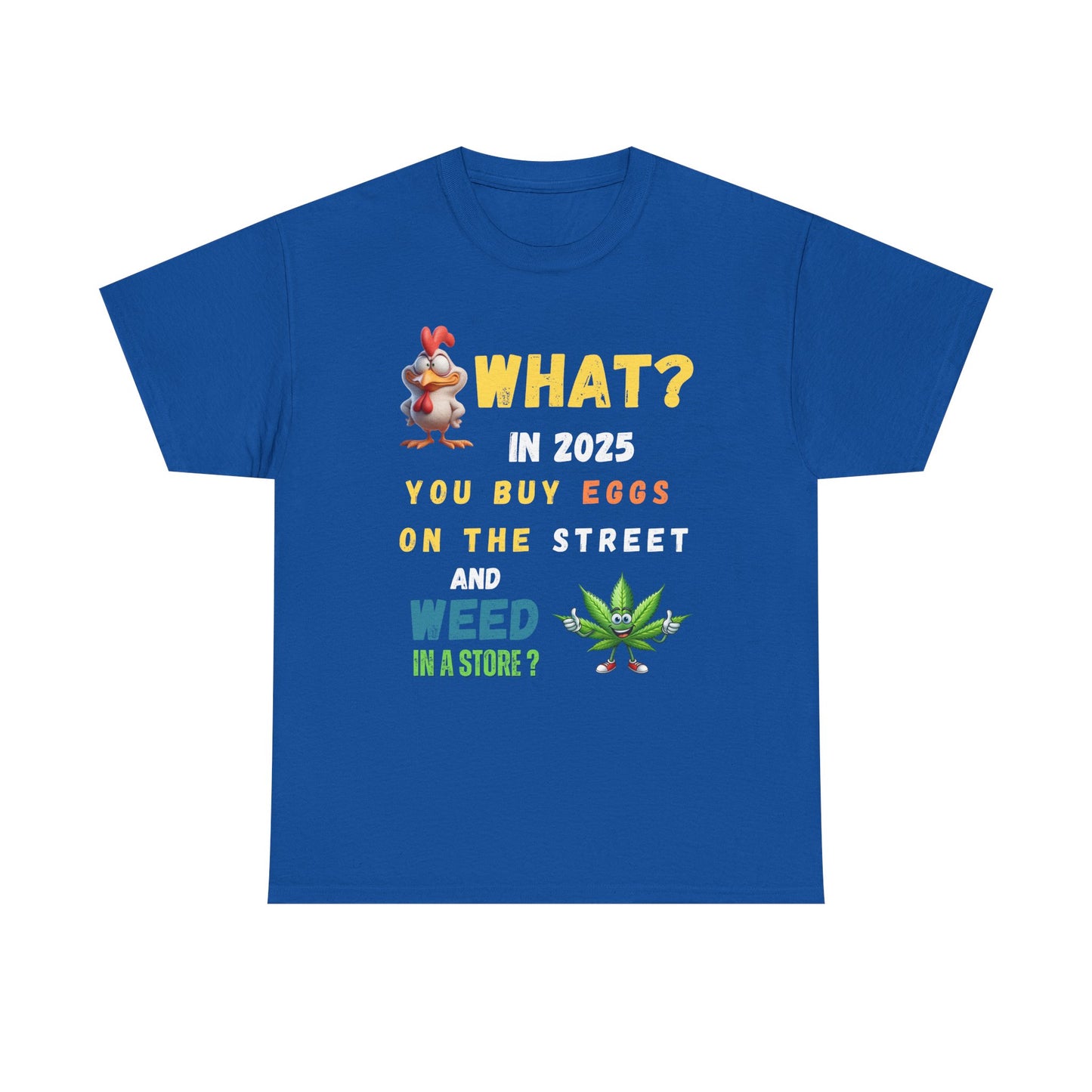 Funny Tee Shirt What? In 2025 You Buy Eggs On The Street And Weed In A Store