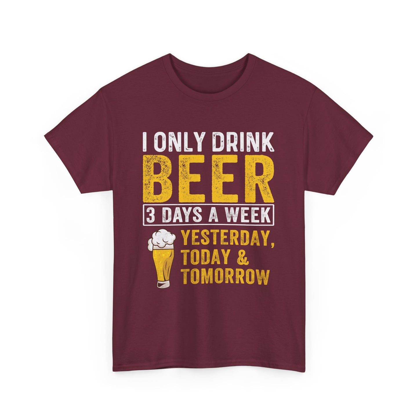 Beer Lover Tee - I Only Drink Beer 3 Days a Week