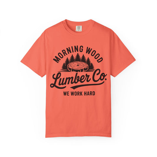 Morning Wood Lumber Co Unisex T-Shirt - We Work Hard Assorted Colors & Sizes
