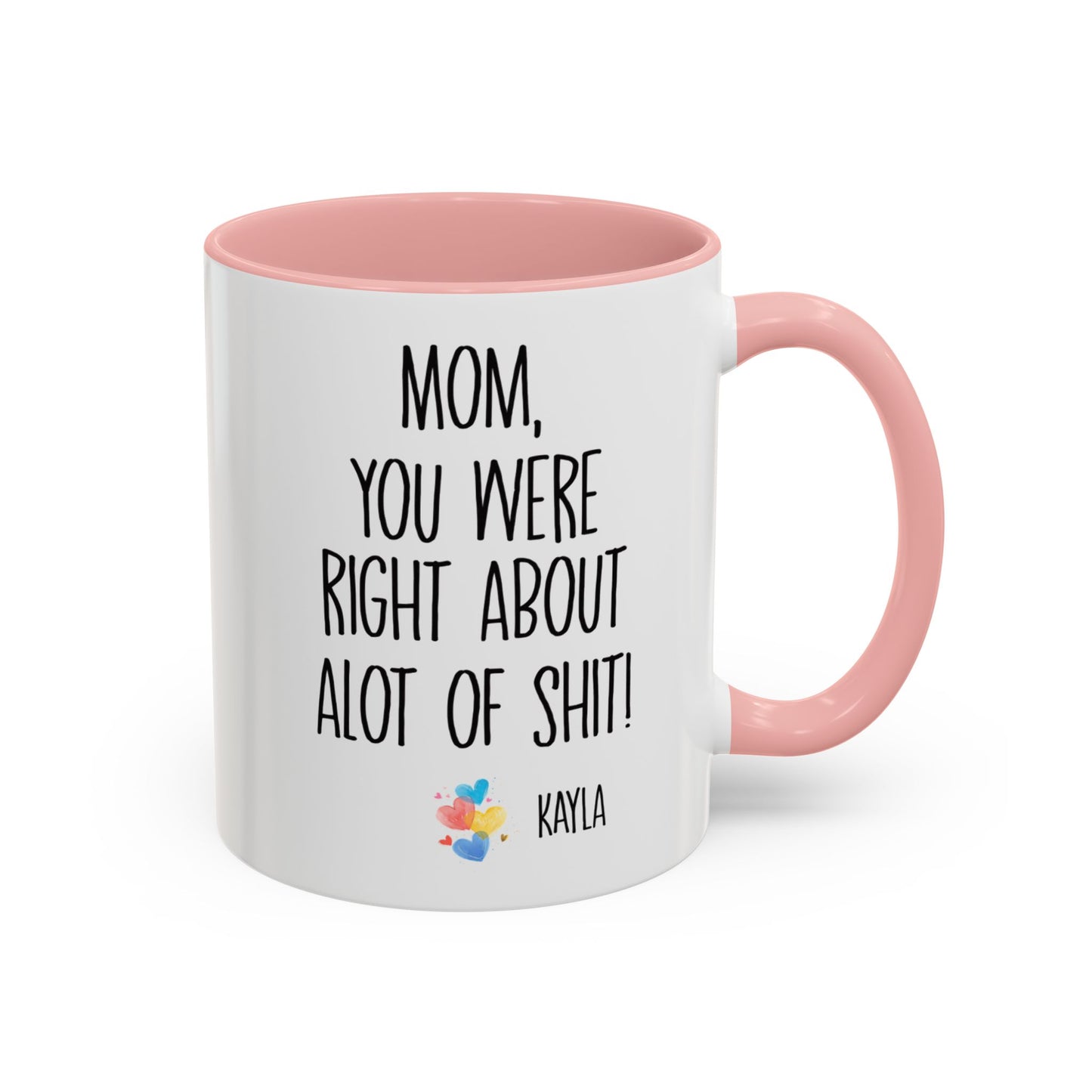 Mug For Mom - Mom You Were Right About Alot Of Shit Coffee Mug (11, 15oz)