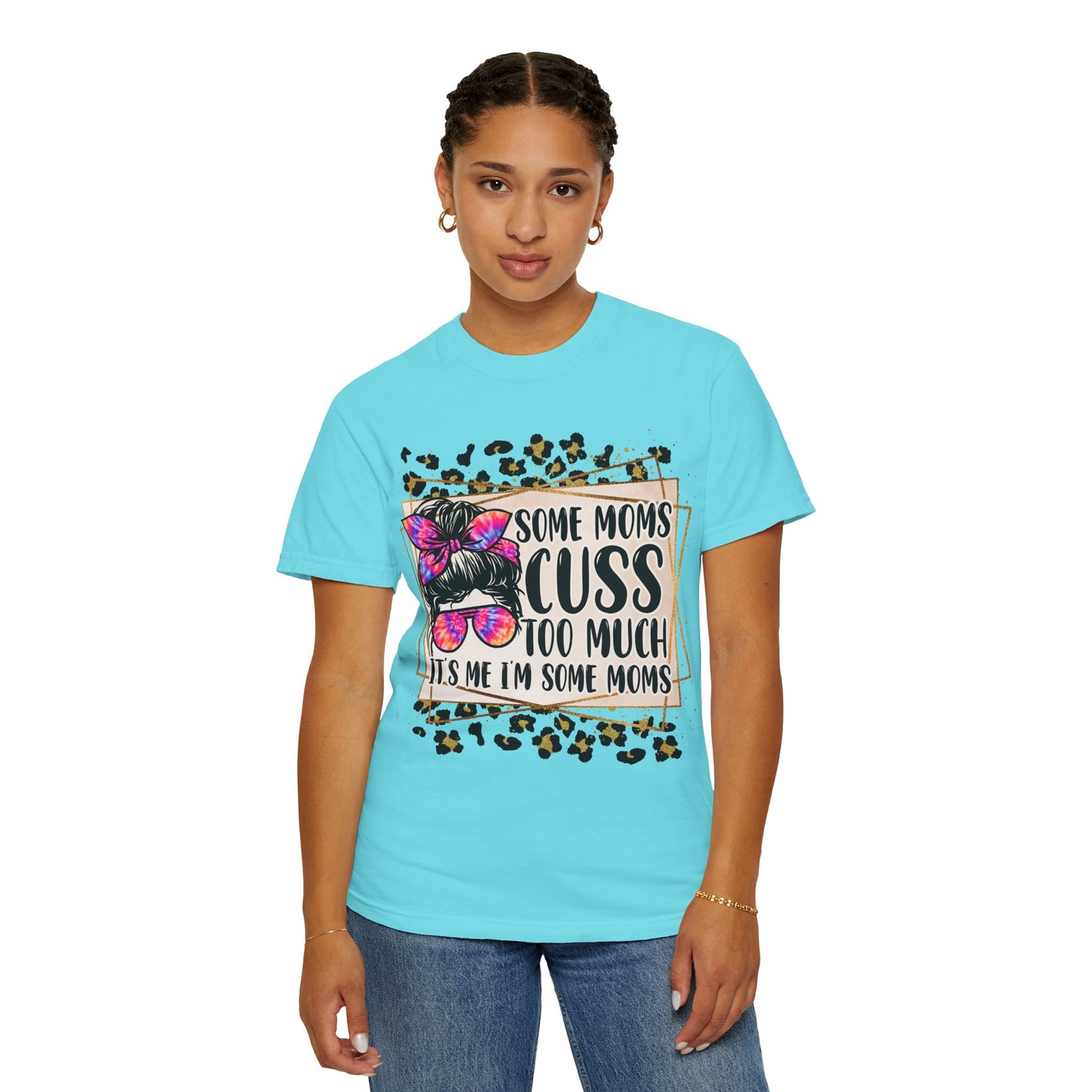 Funny Mom T-Shirt - 'Some Moms Cuss Too Much' - Unisex Garment-Dyed Tee