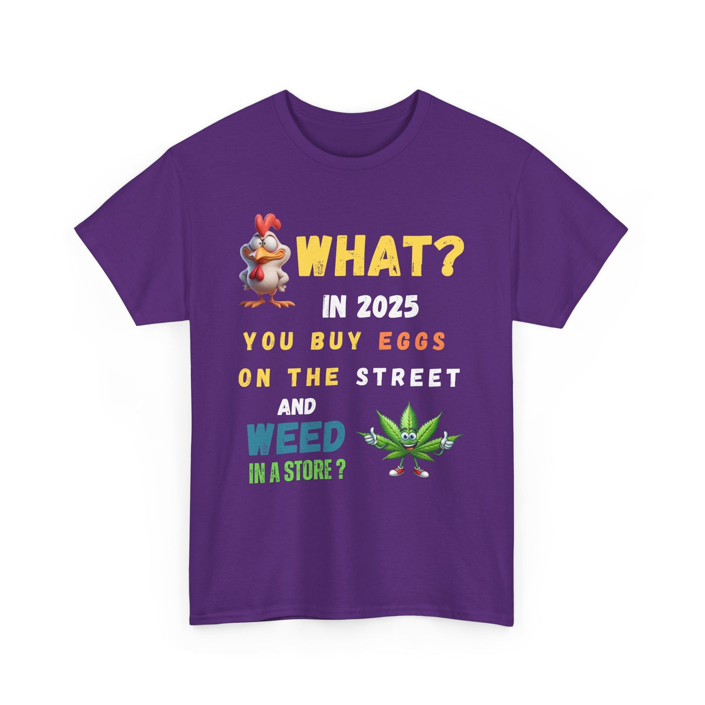 Funny Tee Shirt What? In 2025 You Buy Eggs On The Street And Weed In A Store