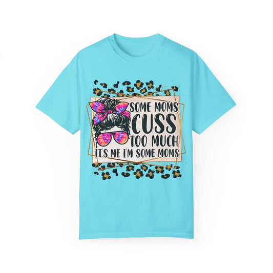 Funny Mom T-Shirt - 'Some Moms Cuss Too Much' - Unisex Garment-Dyed Tee