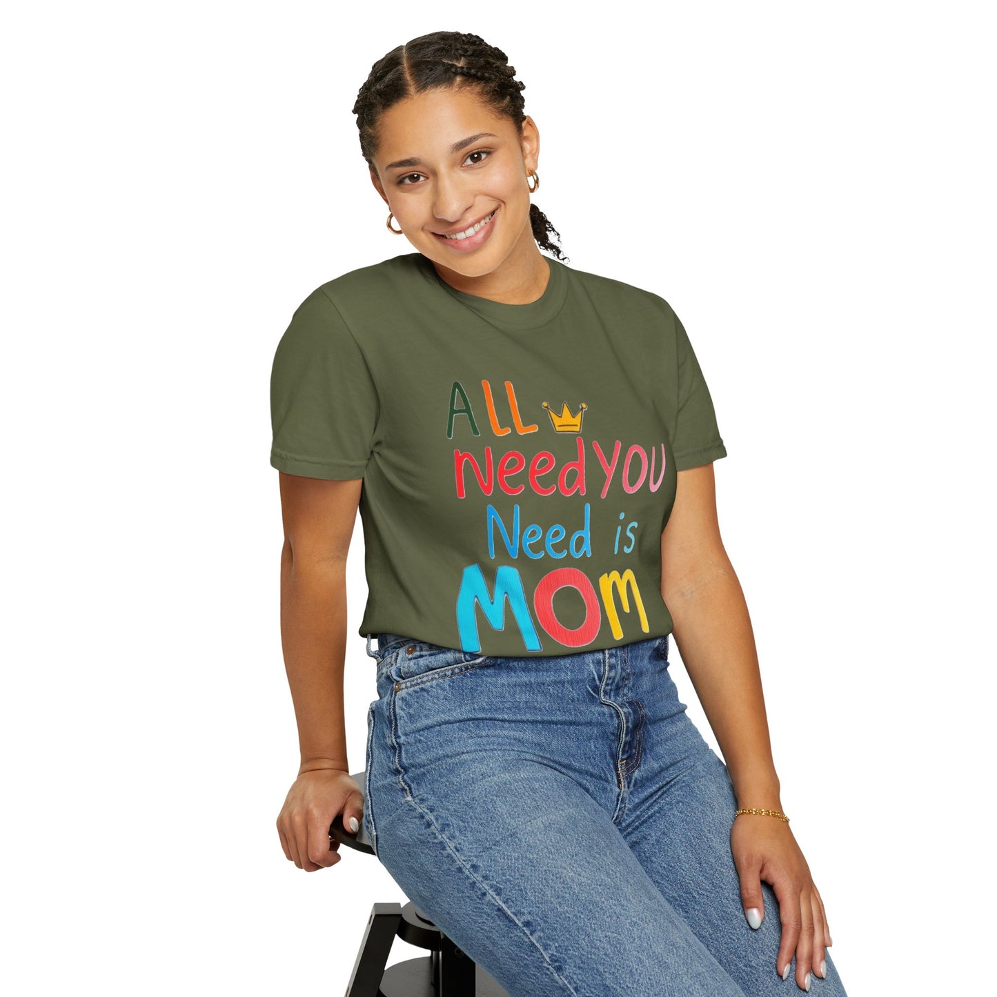 Comfort Colors 'All You Need is Mom' Garment-Dyed T-Shirt | Perfect Gift for Mother's Day Asst. Colors & Sizes