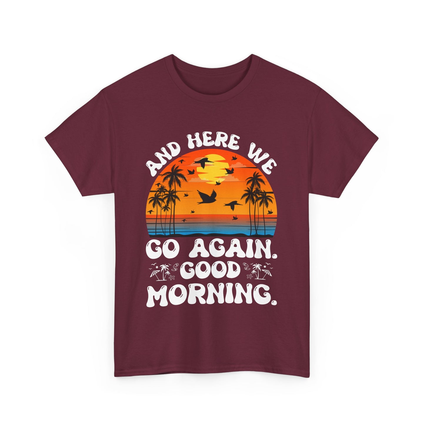 Here We Go Again Good Morning Sunset Tee