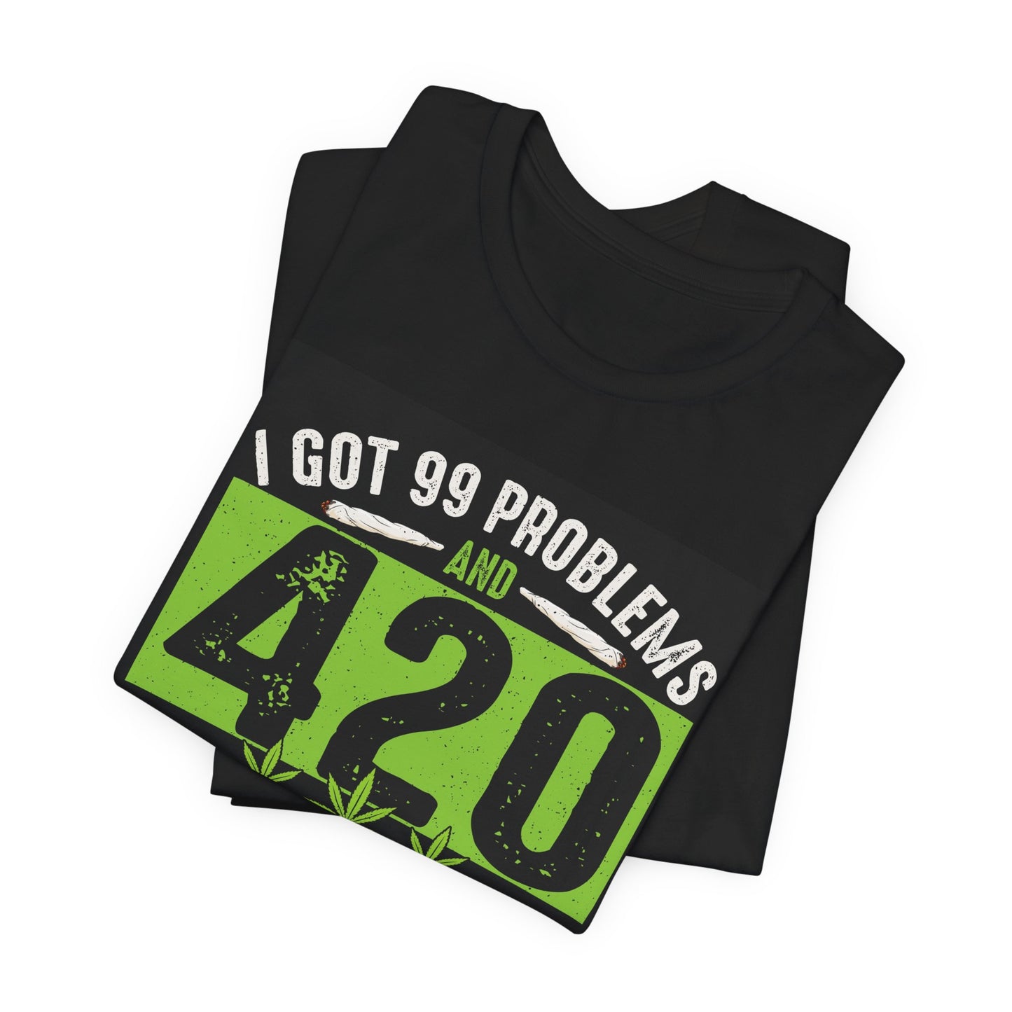 I Got 99 Problems And 420 Solutions T-Shirt | Cannabis Leaf Tees