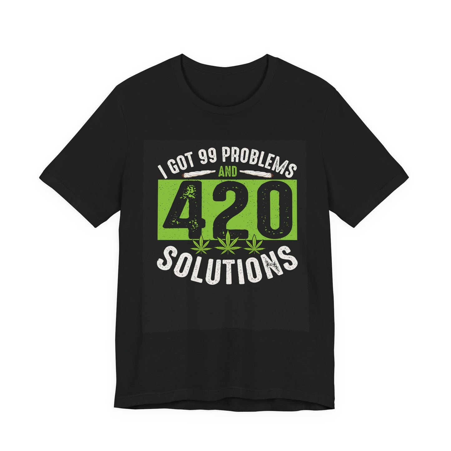 I Got 99 Problems And 420 Solutions T-Shirt | Cannabis Leaf Tees