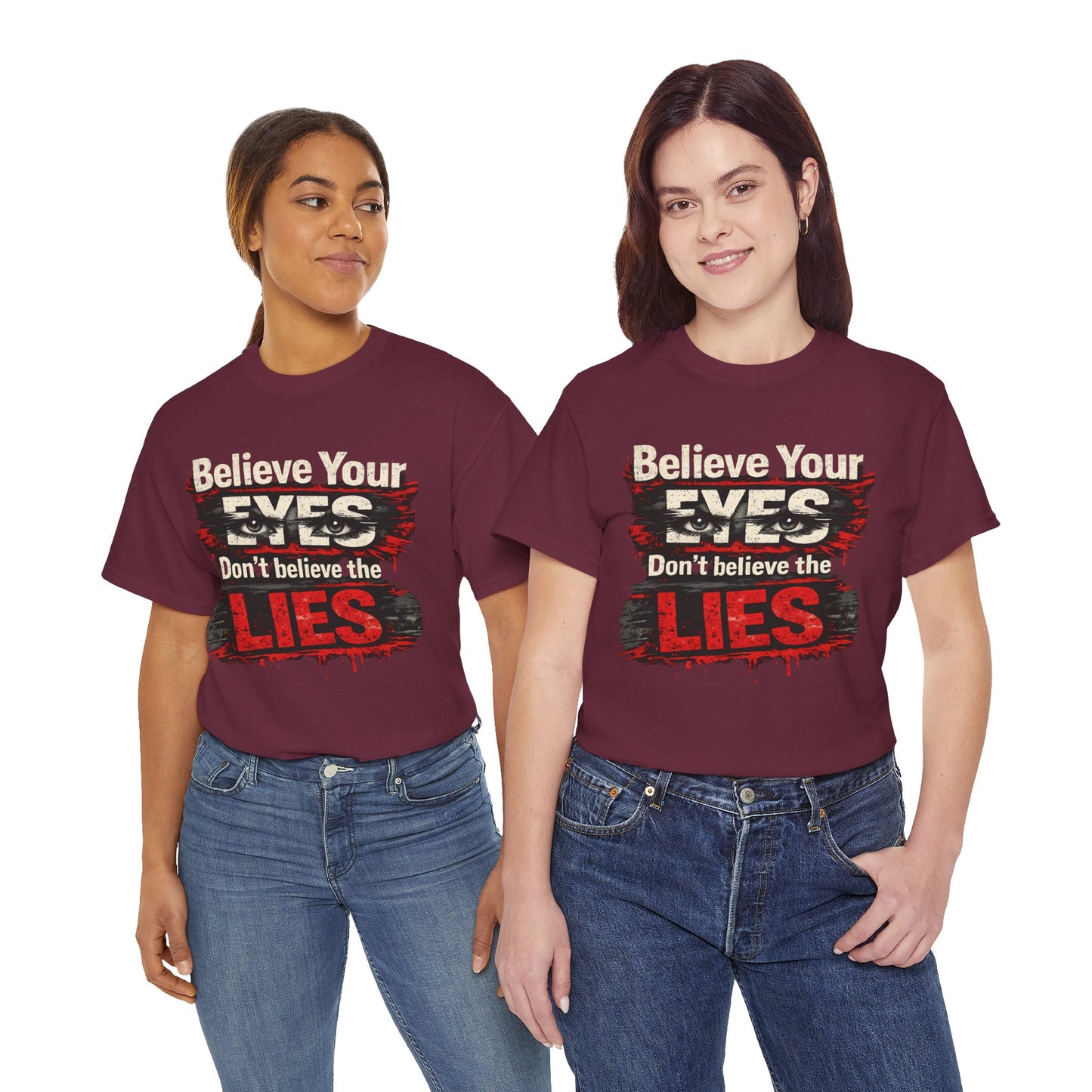 "Believe Your Eyes Don't Believe the Lies" Bold Distressed Design