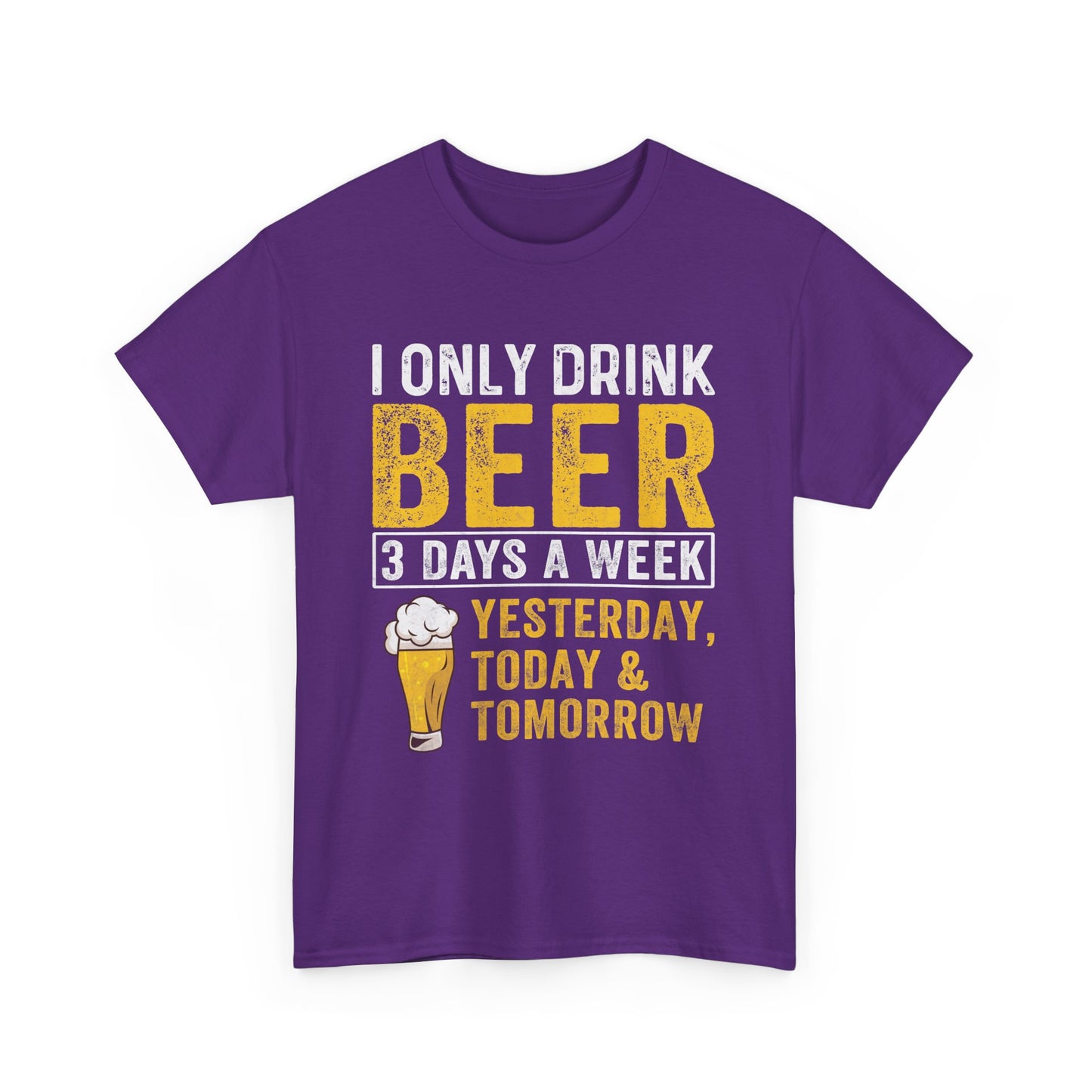 Beer Lover Tee - I Only Drink Beer 3 Days a Week