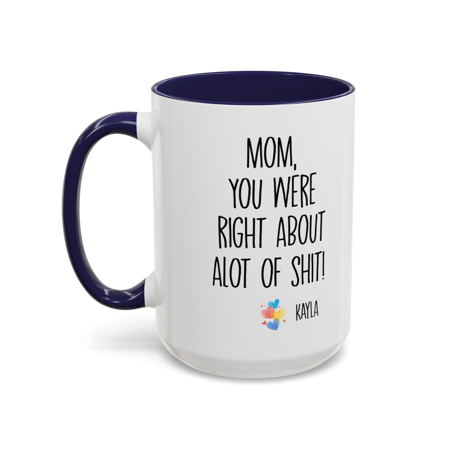 Mug For Mom - Mom You Were Right About Alot Of Shit Coffee Mug (11, 15oz)