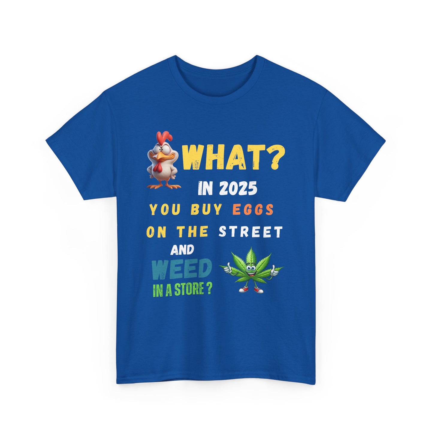 Funny Tee Shirt What? In 2025 You Buy Eggs On The Street And Weed In A Store