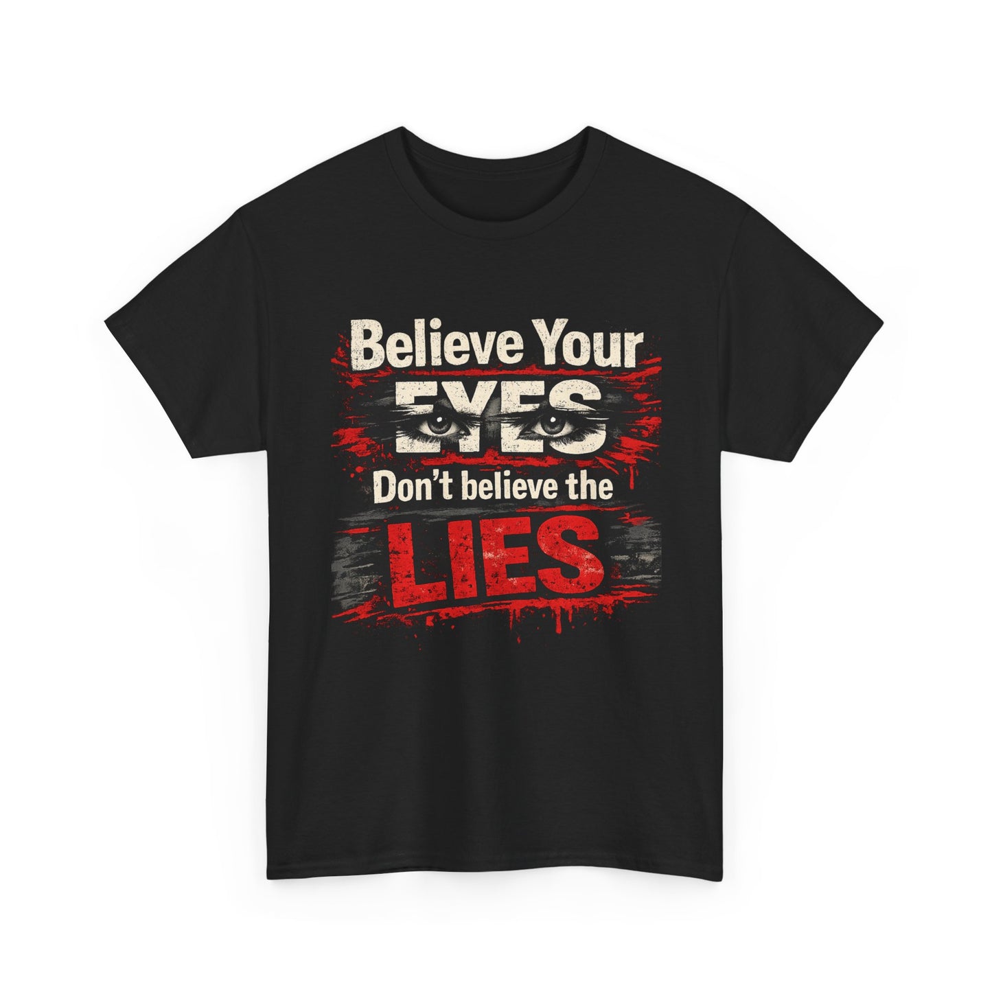 "Believe Your Eyes Don't Believe the Lies" Bold Distressed Design