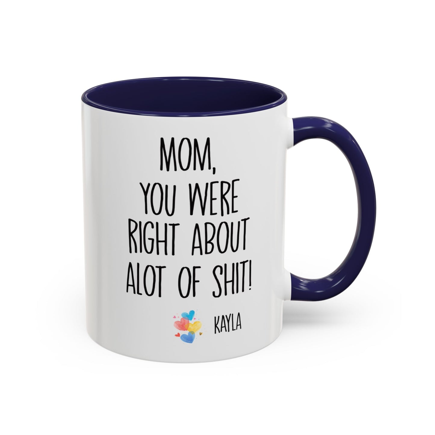Mug For Mom - Mom You Were Right About Alot Of Shit Coffee Mug (11, 15oz)