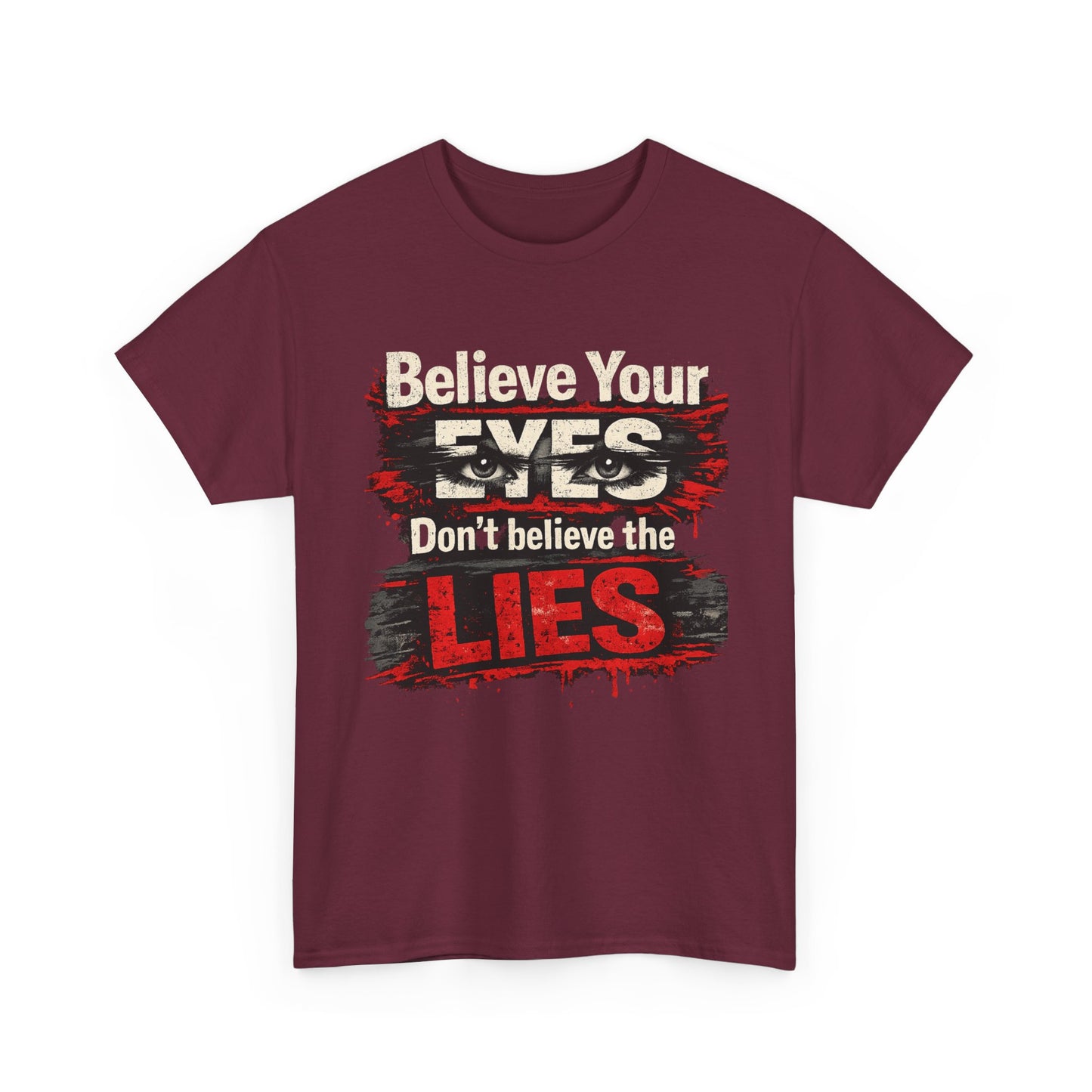 "Believe Your Eyes Don't Believe the Lies" Bold Distressed Design