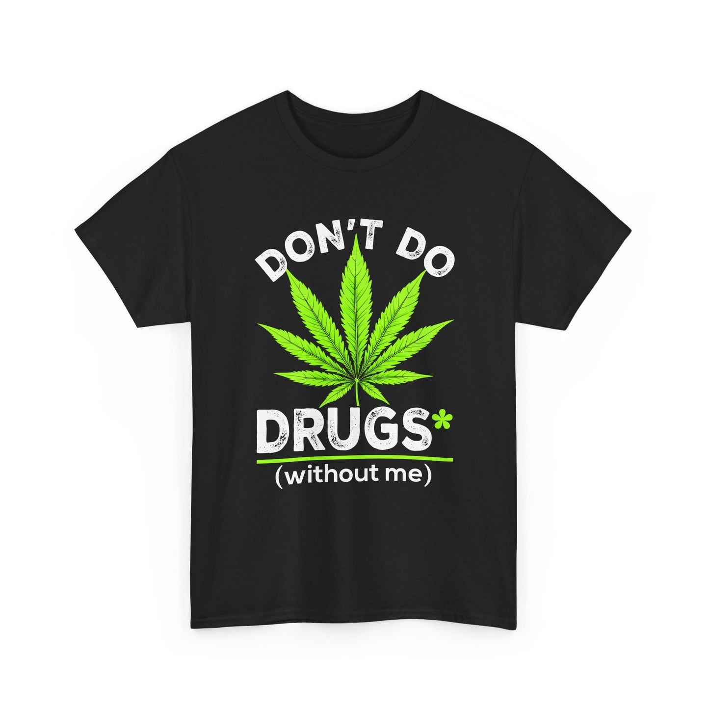 Marijuana Leaf "Don't Do Drugs (without me)" Graphic Tee