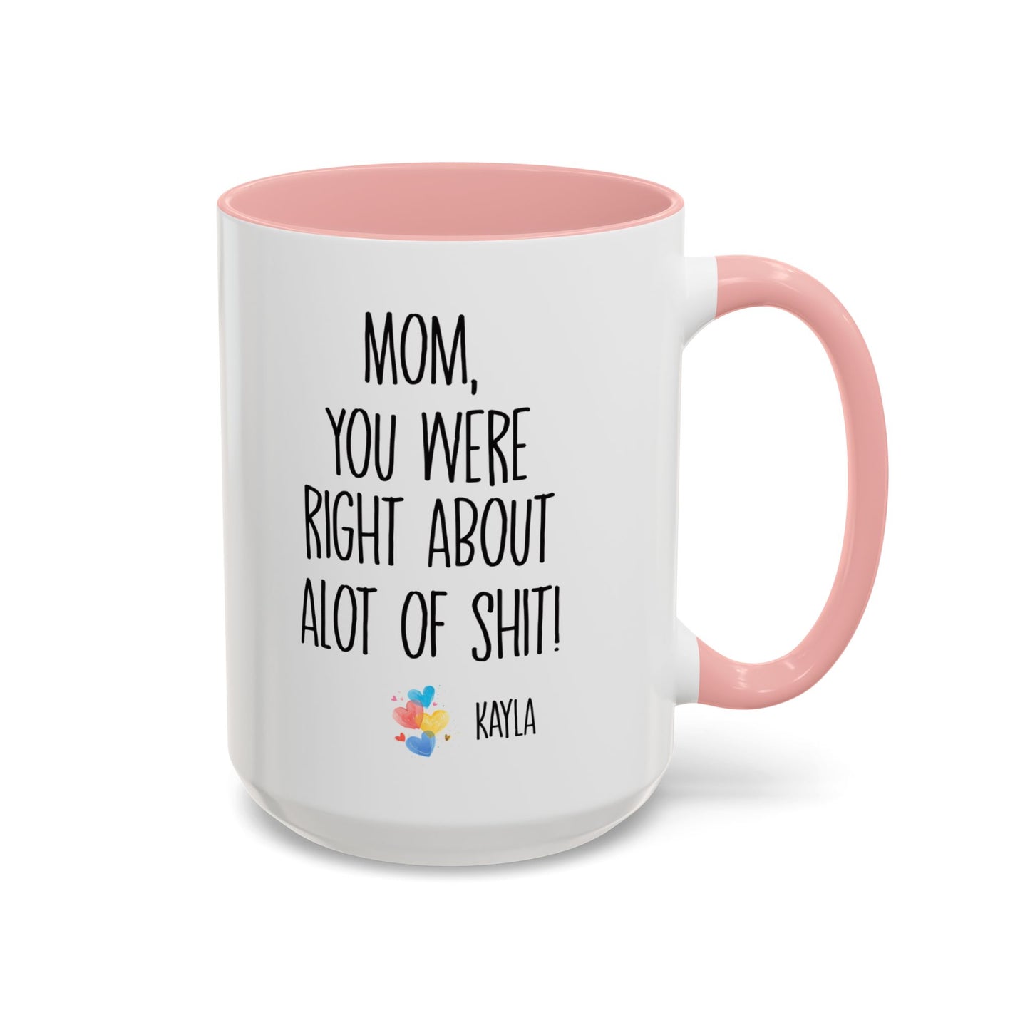 Mug For Mom - Mom You Were Right About Alot Of Shit Coffee Mug (11, 15oz)