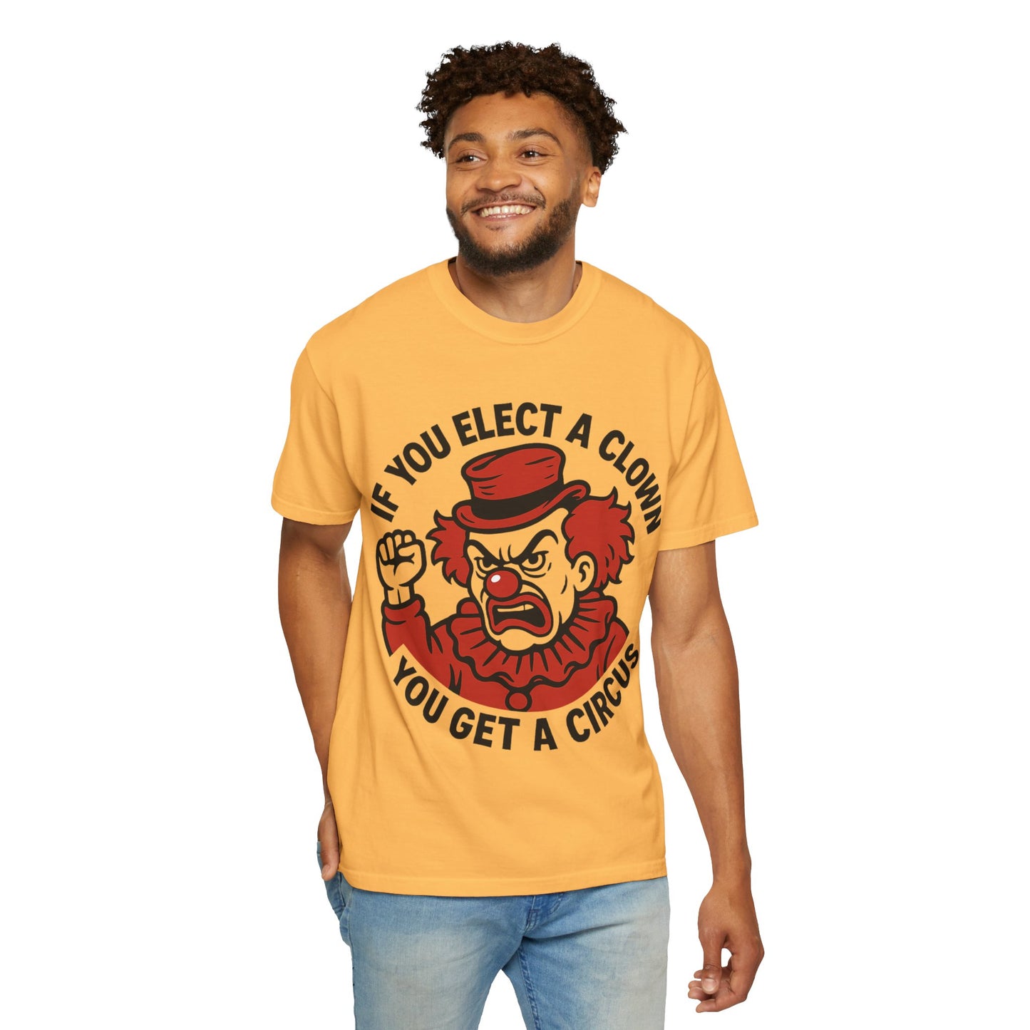 Comfort Colors Humorous Unisex T-Shirt: 'If You Elect a Clown You Get a Circus' Asst. Sizes & Colors
