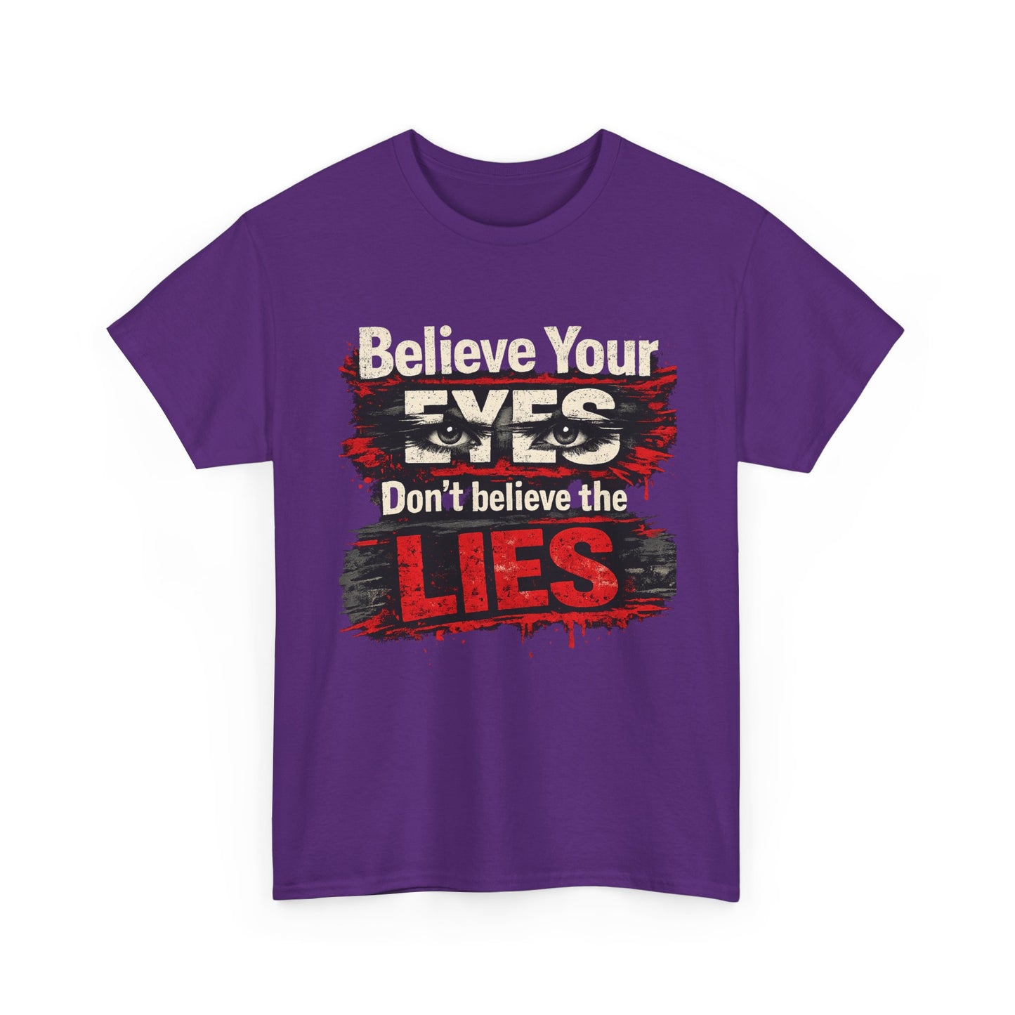 "Believe Your Eyes Don't Believe the Lies" Bold Distressed Design